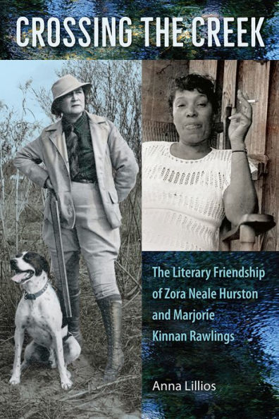 Crossing The Creek: Literary Friendship of Zora Neale Hurston and Marjorie Kinnan Rawlings