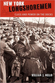 Title: New York Longshoremen: Class and Power on the Docks, Author: William J. Mello