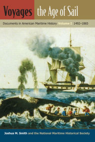 Title: Voyages, the Age of Sail: Documents in American Maritime History, Volume I, 1492-1865, Author: Joshua M. Smith