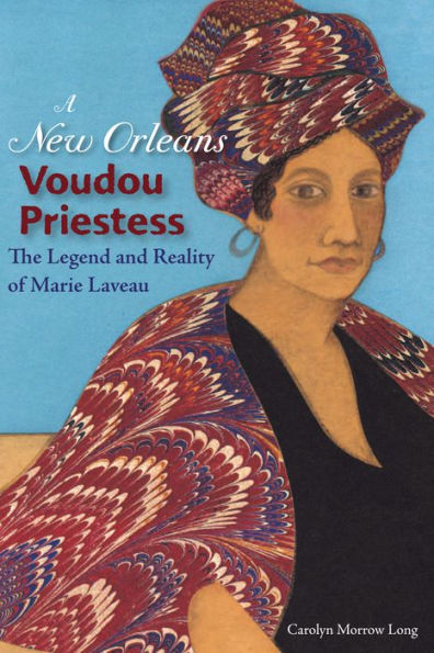 A New Orleans Voudou Priestess: The Legend and Reality of Marie Laveau