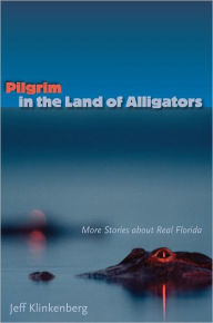 Title: Pilgrim in the Land of Alligators, Author: Jeff Klinkenberg