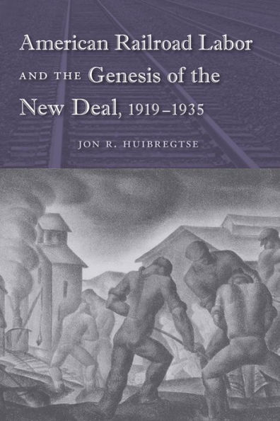 American Railroad Labor and the Genesis of the New Deal, 1919-1935