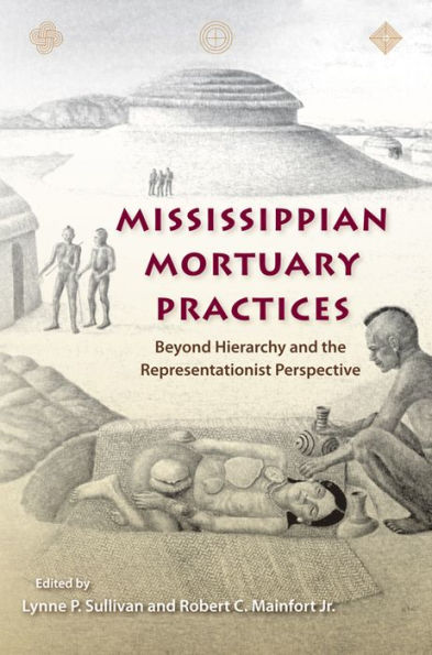 Mississippian Mortuary Practices: Beyond Hierarchy and the Representationist Perspective