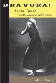Title: Bravura!: Lucia Chase and the American Ballet Theatre, Author: Alex C. Ewing
