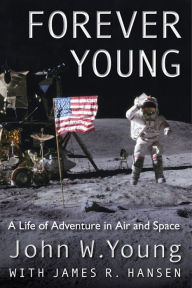 Title: Forever Young: A Life of Adventure in Air and Space, Author: John W Young