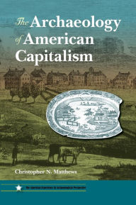 Title: The Archaeology of American Capitalism, Author: Christopher N. Matthews