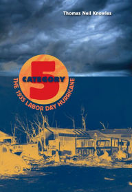 Title: Category 5: The 1935 Labor Day Hurricane, Author: Thomas Neil Knowles