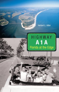 Title: Highway A1A: Florida at the Edge, Author: Herbert L Hiller