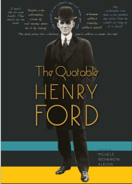 Title: The Quotable Henry Ford, Author: Michele Wehrwein Albion