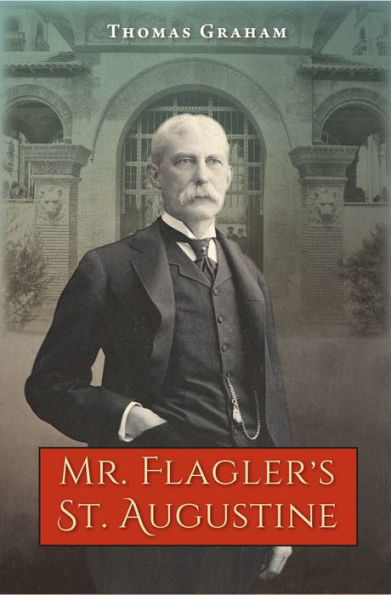 Mr. Flagler?s St. Augustine