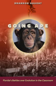 Title: Going Ape: Florida's Battles over Evolution in the Classroom, Author: Brandon Haught