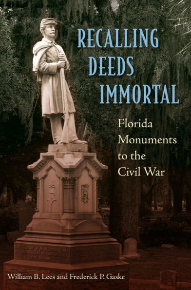 Recalling Deeds Immortal: Florida Monuments to the Civil War