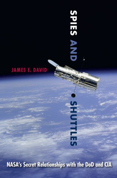 Spies and Shuttles: NASA's Secret Relationships with the DoD and CIA