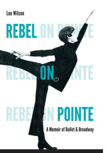 Rebel on Pointe: A Memoir of Ballet and Broadway