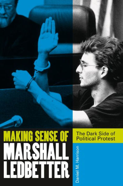 Making Sense of Marshall Ledbetter: The Dark Side of Political Protest