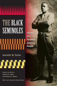 Title: The Black Seminoles: History of a Freedom-Seeking People, Author: Kenneth W. Porter