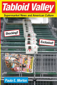 Title: Tabloid Valley: Supermarket News and American Culture, Author: Paula E Morton