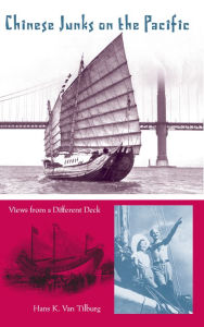 Title: Chinese Junks on the Pacific: Views from a Different Deck, Author: Hans Konrad Van Tilburg