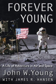 Title: Forever Young: A Life of Adventure in Air and Space, Author: John W. Young