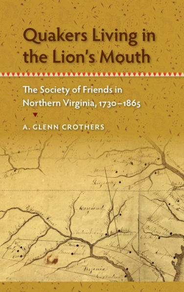 Quakers Living in the Lion's Mouth: The Society of Friends in Northern Virginia, 1730-1865