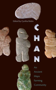 Title: Chan: An Ancient Maya Farming Community, Author: Cynthia Robin