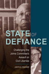 Title: State of Defiance: Challenging the Johns Committee's Assault on Civil Liberties, Author: Judith G. Poucher