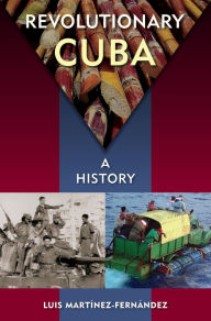 Title: Revolutionary Cuba: A History, Author: Luis Martínez-Fernández