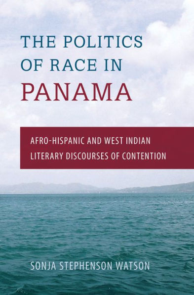 The Politics of Race Panama: Afro-Hispanic and West Indian Literary Discourses Contention