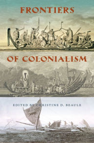 Title: Frontiers of Colonialism, Author: Christine D Beaule