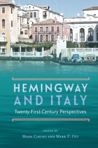 Forums for ebook downloads Hemingway and Italy: Twenty-First-Century Perspectives 9780813081137 by Mark Cirino, Mark P Ott PDB