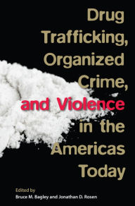 Title: Drug Trafficking, Organized Crime, and Violence in the Americas Today, Author: Bruce M Bagley