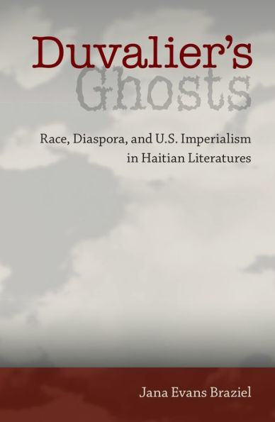 Duvalier's Ghosts: Race, Diaspora, and U.S. Imperialism Haitian Literatures