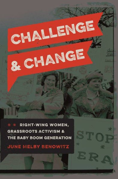 Challenge and Change: Right-Wing Women, Grassroots Activism, the Baby Boom Generation
