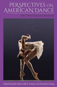 Title: Perspectives on American Dance: The Twentieth Century, Author: Jennifer Atkins