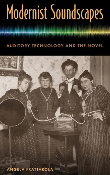 Modernist Soundscapes: Auditory Technology and the Novel