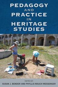 Title: Pedagogy and Practice in Heritage Studies, Author: Susan J. Bender