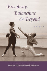 Title: Broadway, Balanchine, and Beyond, Author: Bettijane Sills