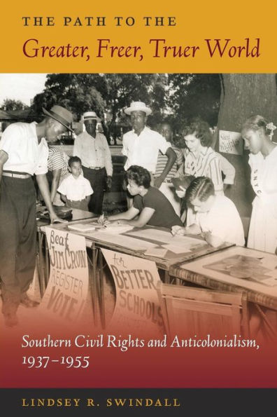 The Path to the Greater, Freer, Truer World: Southern Civil Rights and Anticolonialism, 1937-1955