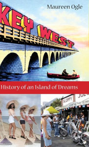 Title: Key West: History of an Island of Dreams, Author: Maureen Ogle