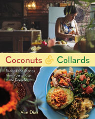 Title: Coconuts and Collards: Recipes and Stories from Puerto Rico to the Deep South, Author: Von Diaz