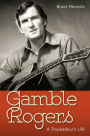 Gamble Rogers: A Troubadour's Life