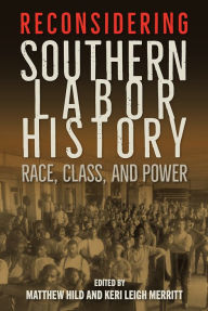 Title: Reconsidering Southern Labor History: Race, Class, and Power, Author: Matthew Hild