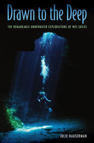 Title: Drawn to the Deep: The Remarkable Underwater Explorations of Wes Skiles, Author: Julie Hauserman