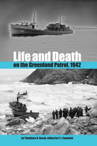 Title: Life and Death on the Greenland Patrol, 1942, Author: Thaddeus D. Novak