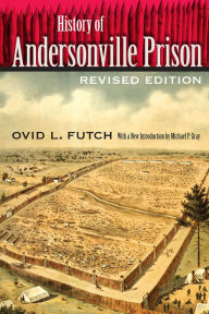 Title: History of Andersonville Prison, Author: Ovid L. Futch