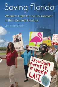 Title: Saving Florida: Women's Fight for the Environment in the Twentieth Century, Author: Leslie Kemp Poole