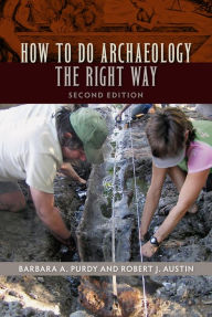 Title: How to Do Archaeology the Right Way, Author: Barbara A. Purdy