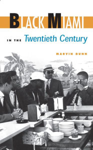 Title: Black Miami in the Twentieth Century, Author: Marvin Dunn