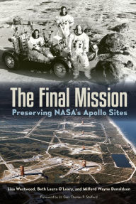 Title: The Final Mission: Preserving NASA's Apollo Sites, Author: Lisa Westwood