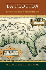 Title: La Florida: Five Hundred Years of Hispanic Presence, Author: Viviana Díaz Balsera